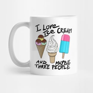 I love ice cream and maybe three people Mug